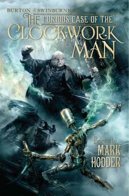 The Curious Case of the Clockwork Man by Mark Hodder