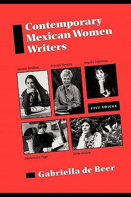 Contemporary Mexican Women Writers: Five Voices by Gabriella De Beer