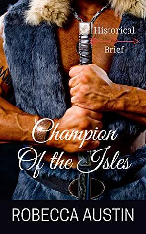Champion of the Isles: A Steamy Scottish Historical Romance by Robecca Austin