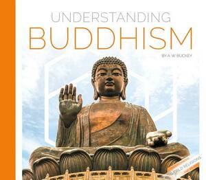 Understanding Buddhism by A. W. Buckey