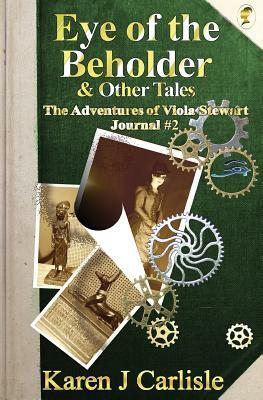 Eye of the Beholder & Other Tales: The Adventures of Viola Stewart Journal #2 by Karen J. Carlisle