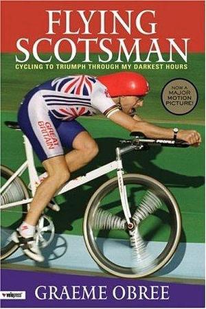 Flying Scotsman : Cycling to Triumph Through My Darkest Hours by Francesco Moser, John Wilcockson, Graeme Obree, Graeme Obree