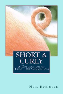 Short & Curly: A Collection of Tails for Grown-ups by Neil Robinson