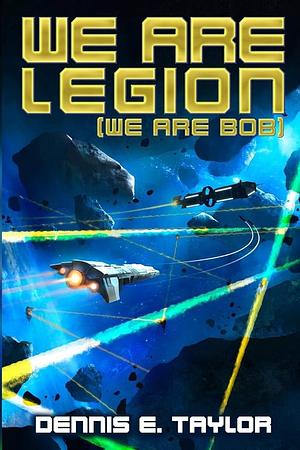 We Are Legion [We Are Bob] by Dennis E. Taylor