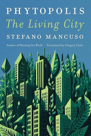 Phytopolis: The Living City by Stefano Mancuso