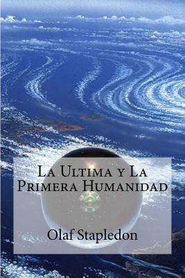 La Ultima y La Primera Humanidad by Olaf Stapledon