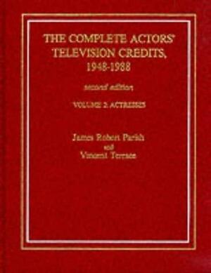 The Complete Actors' Television Credits, 1948-1988: Actors by James Robert Parish, Vincent Terrace