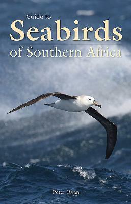 Guide to Seabirds of Southern Africa by Peter Ryan