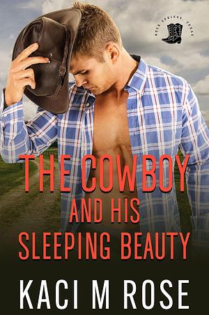 The Cowboy and His Sleeping Beauty by Kaci M. Rose, Kaci M. Rose