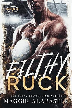 Filthy Ruck: A rugby, mafia why choose romance. by Maggie Alabaster, Maggie Alabaster