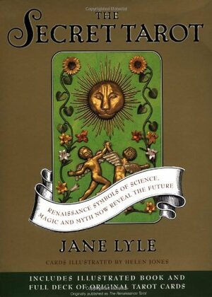The Secret Tarot: Renaissance Symbols of Science, Magic and Myth Now Reveal the Future by Jane Lyle