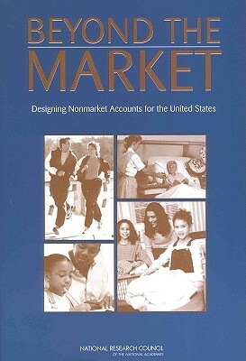 Beyond the Market: Designing Nonmarket Accounts for the United States by Committee on National Statistics, National Research Council, Division of Behavioral and Social Scienc