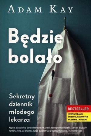 Będzie bolało. Sekretny dziennik młodego lekarza by Adam Kay