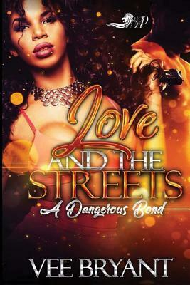 Love and The Streets: A Dangerous Bond by Vee Bryant