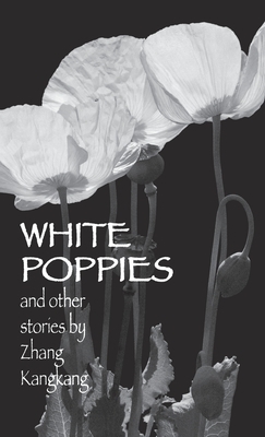 White Poppies and Other Stories by Zhang Kangkang