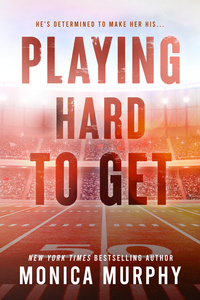 Playing Hard to Get by Monica Murphy