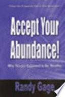 Accept Your Abundance - Why You are Suppose to Be Wealthy by Randy Gage