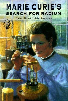 Marie Curie's Search for Radium by Beverley Birch, Christian Birmingham
