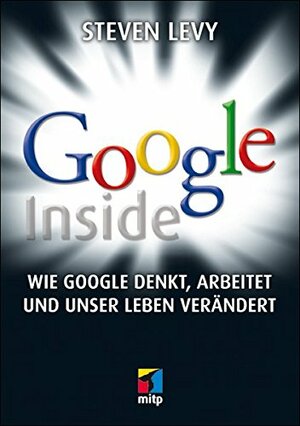 Google Inside: Wie Google denkt, arbeitet und unser Leben verändert by Steven Levy