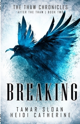 Breaking: Book 2 After the Thaw by Heidi Catherine, Tamar Sloan