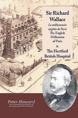 Sir Richard Wallace - Le Millionaire Anglais de Paris - The English Millionaire - and The Hertford British Hospital by Peter Howard