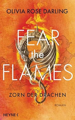 Fear the Flames - Die Drachenkönigin by Olivia Rose Darling