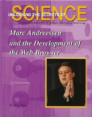 Marc Andreessen and the Development of the Web Browser by Kathleen Tracy