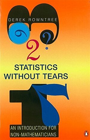 Statistics Without Tears: An Introduction for Non-Mathematicians by Derek Rowntree