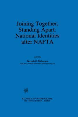 Joining Together, Standing Apart: National Identities After NAFTA: National Identities After NAFTA by Dorinda G. Dallmeyer