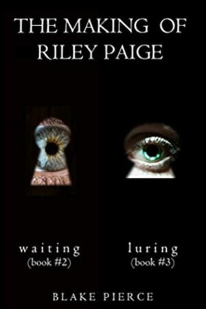 The Making of Riley Paige: Waiting / Luring by Blake Pierce