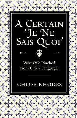 A Certain 'Je Ne Sais Quoi': Words We Pinched From Other Languages by Chloe Rhodes