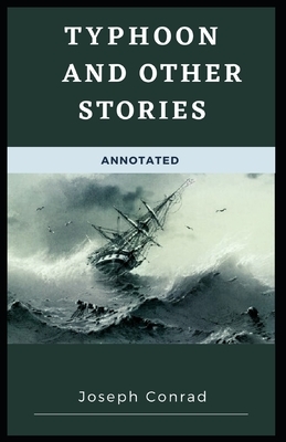 Typhoon and Other Stories [ANNOTATED]: : Joseph Conrad by Joseph Conrad