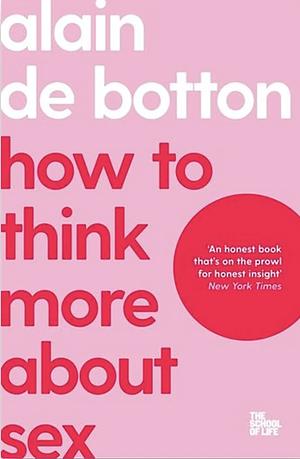 How to Think More about Sex by Alain de Botton