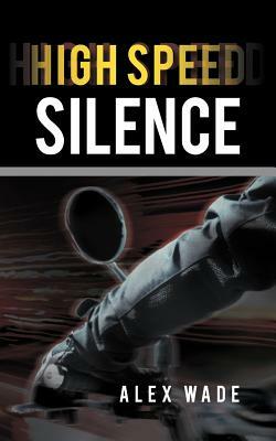 High Speed Silence by Alex Wade