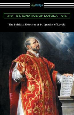 The Spiritual Exercises of St. Ignatius of Loyola by St Ignatius of Loyola