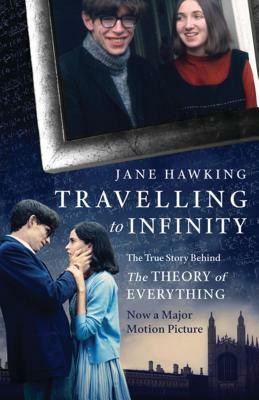 Travelling to Infinity: The True Story Behind the Theory of Everything by Jane Hawking