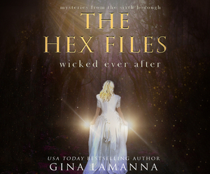 The Hex Files: Wicked Ever After by Gina Lamanna