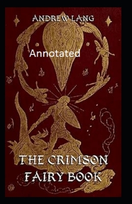 The Crimson Fairy Book Annotated by Andrew Lang