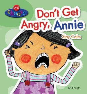 Don't Get Angry, Annie: Stay Calm by Lisa Regan