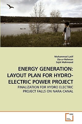 Energy Generation: Layout Plan for Hydro-Electric Power Project by Sajid Mahmood, Zia-Ur-Rehman, Muhammad Latif