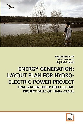 Energy Generation: Layout Plan for Hydro-Electric Power Project by Zia-Ur-Rehman, Sajid Mahmood, Muhammad Latif