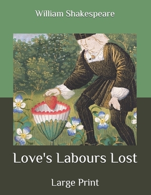 Love's Labours Lost: Large Print by William Shakespeare