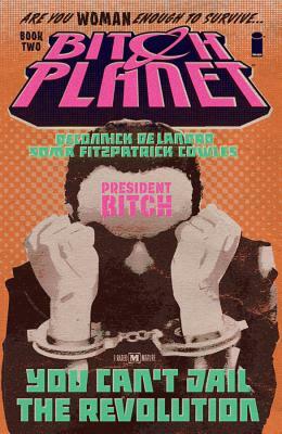 Bitch Planet, Volume 2: President Bitch by Valentine De Landro, Taki Soma, Kelly Sue DeConnick