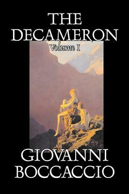The Decameron, Volume I of II by Giovanni Boccaccio, Fiction, Classics, Literary by Giovanni Boccaccio