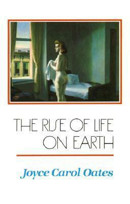 The Rise of Life on Earth by Joyce Carol Oates