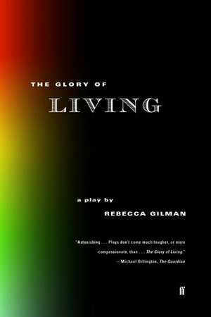 The Glory of Living by Rebecca Gilman