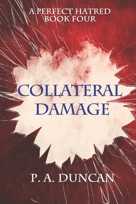 A Perfect Hatred: Collateral Damage by P. a. Duncan