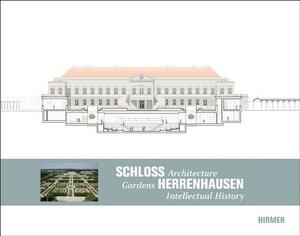 Schloss Herrenhausen: Architecture - Gardens - Intellectual History by Iris Lauterbach, Bernd Adam, Oliver Herwig