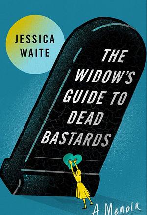 The Widow's Guide to Dead Bastards by Jessica Waite