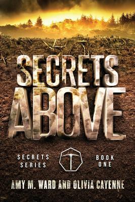 Secrets Above: Book One of the Secrets Series by Olivia Cayenne, Amy M. Ward